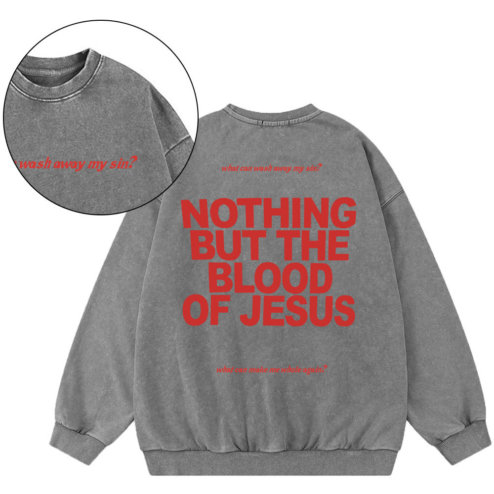 Nothing But The Blood Of Jeuss Christian Washed Sweatshirt