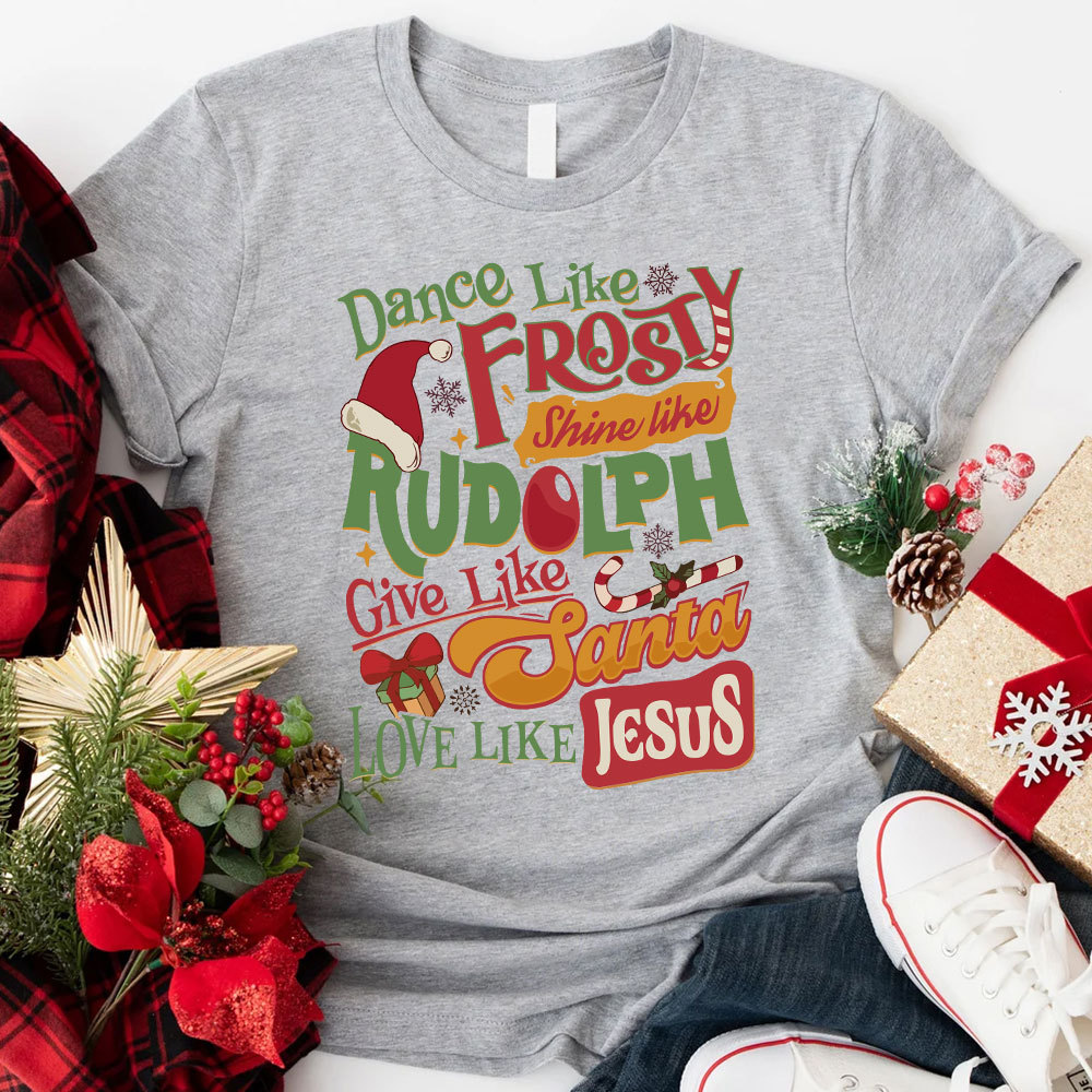 Dance Like Frosty Shine Like Rudolph Christian T-Shirt