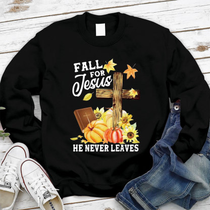 Fall for Jesus He Never Leaves Sweatshirt