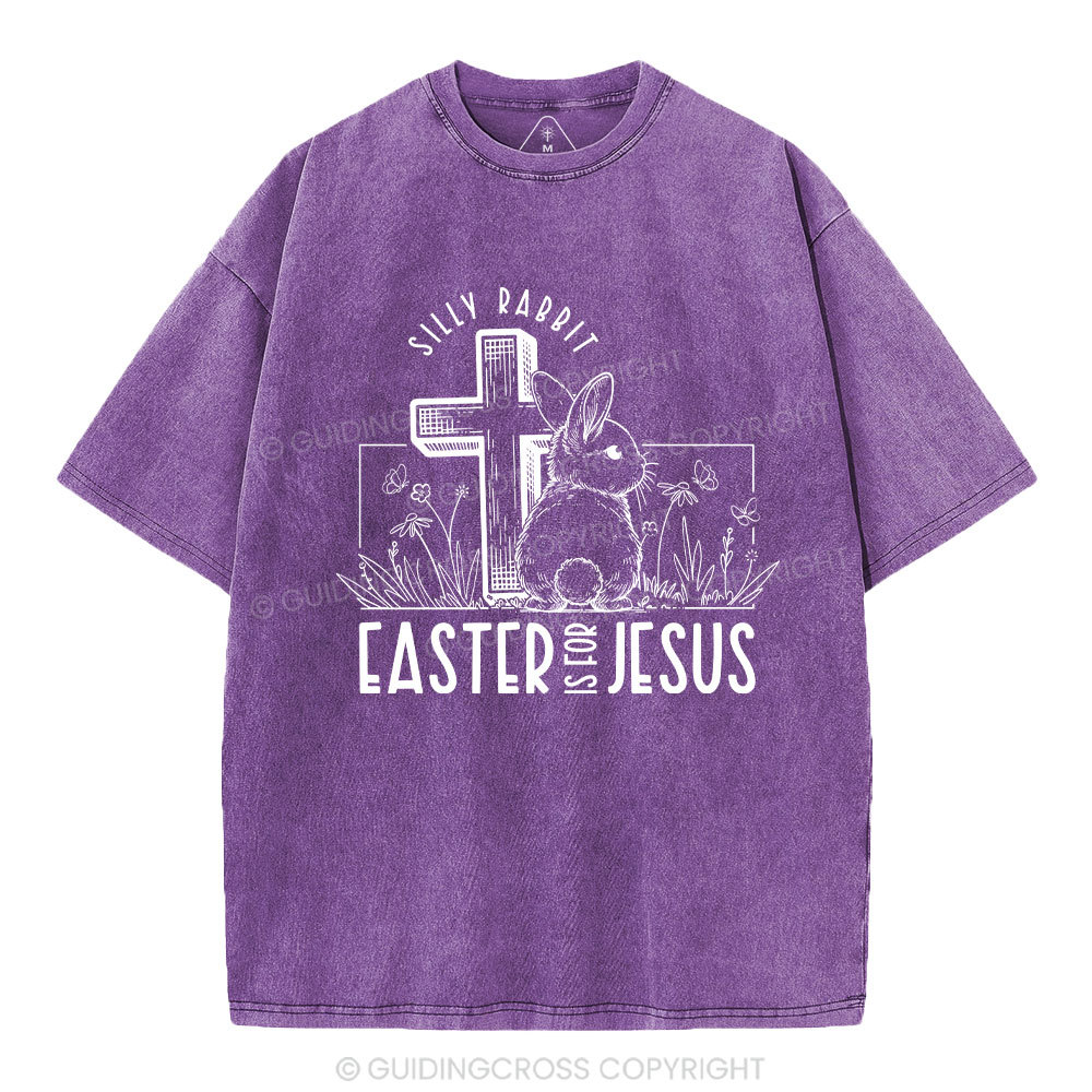 Silly Rabbit Easter Is For Jesus Christian Washed T-Shirt