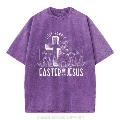 Silly Rabbit Easter Is For Jesus Christian Washed T-Shirt
