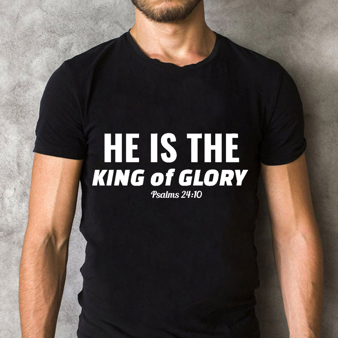 He Is The King Of Glory Christian T-Shirt