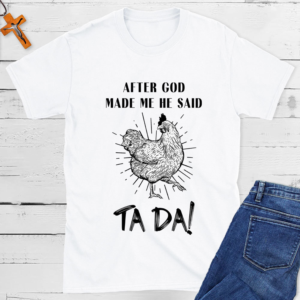 After God Made Me Funny Chicken Christian T-Shirt