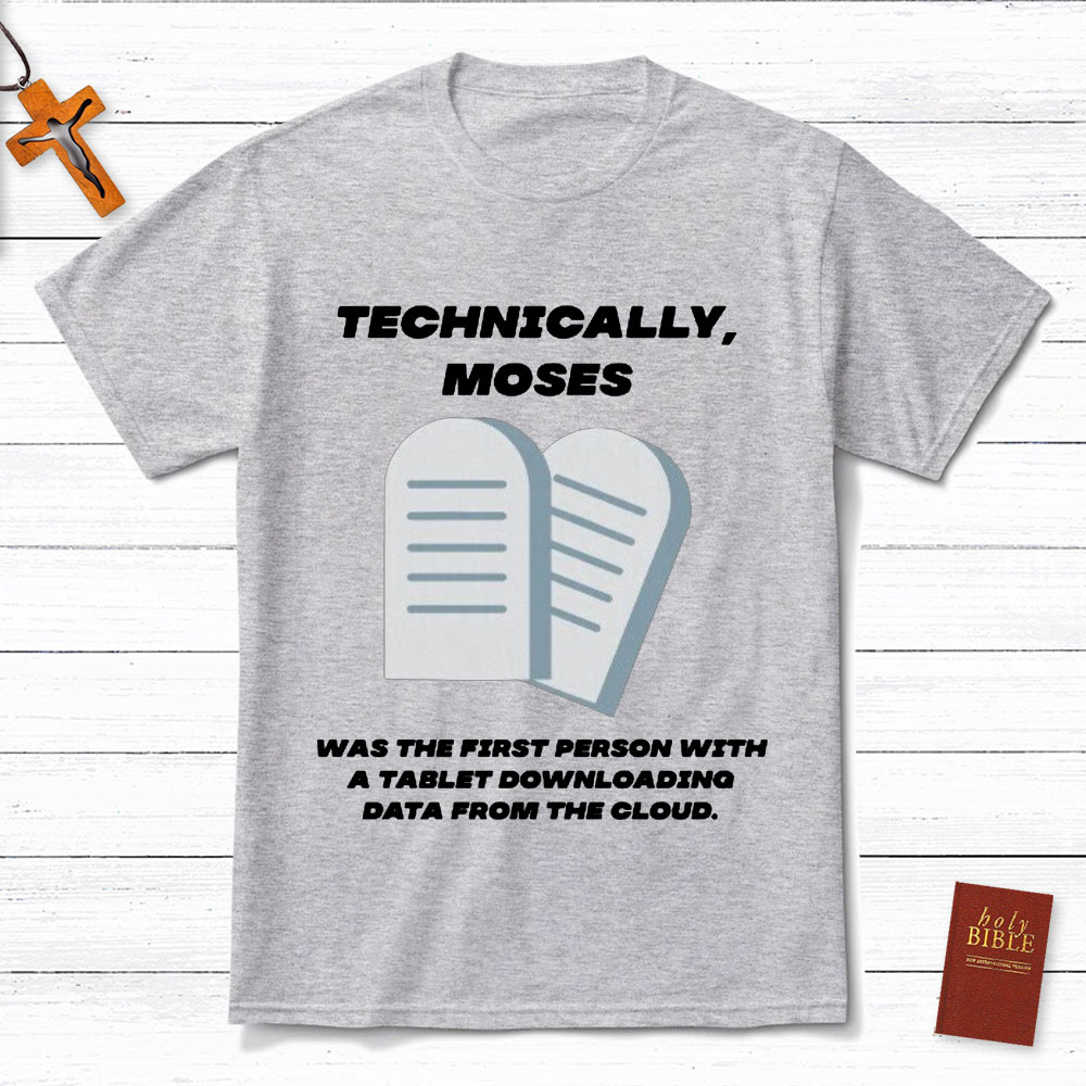 Technically Moses Was The First Person With A Tablet Christian T-Shirt