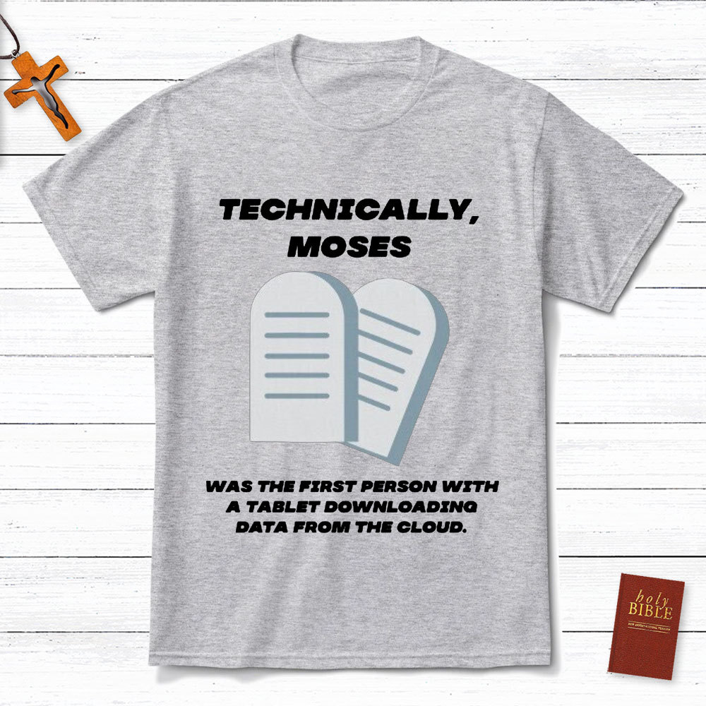 Technically Moses Was The First Person With A Tablet Christian T-Shirt