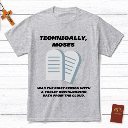 Technically Moses Was The First Person With A Tablet Christian T-Shirt