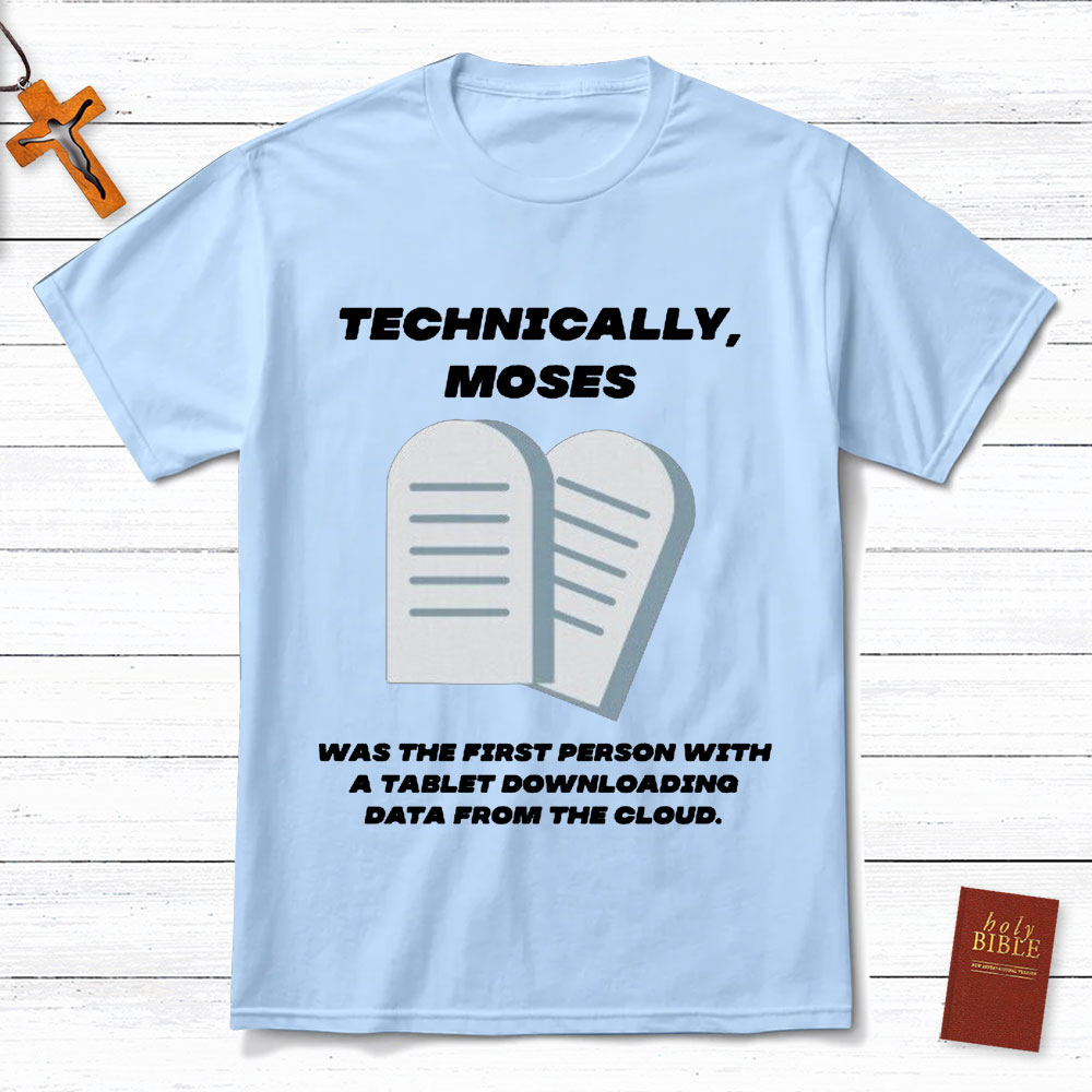 Technically Moses Was The First Person With A Tablet Christian T-Shirt