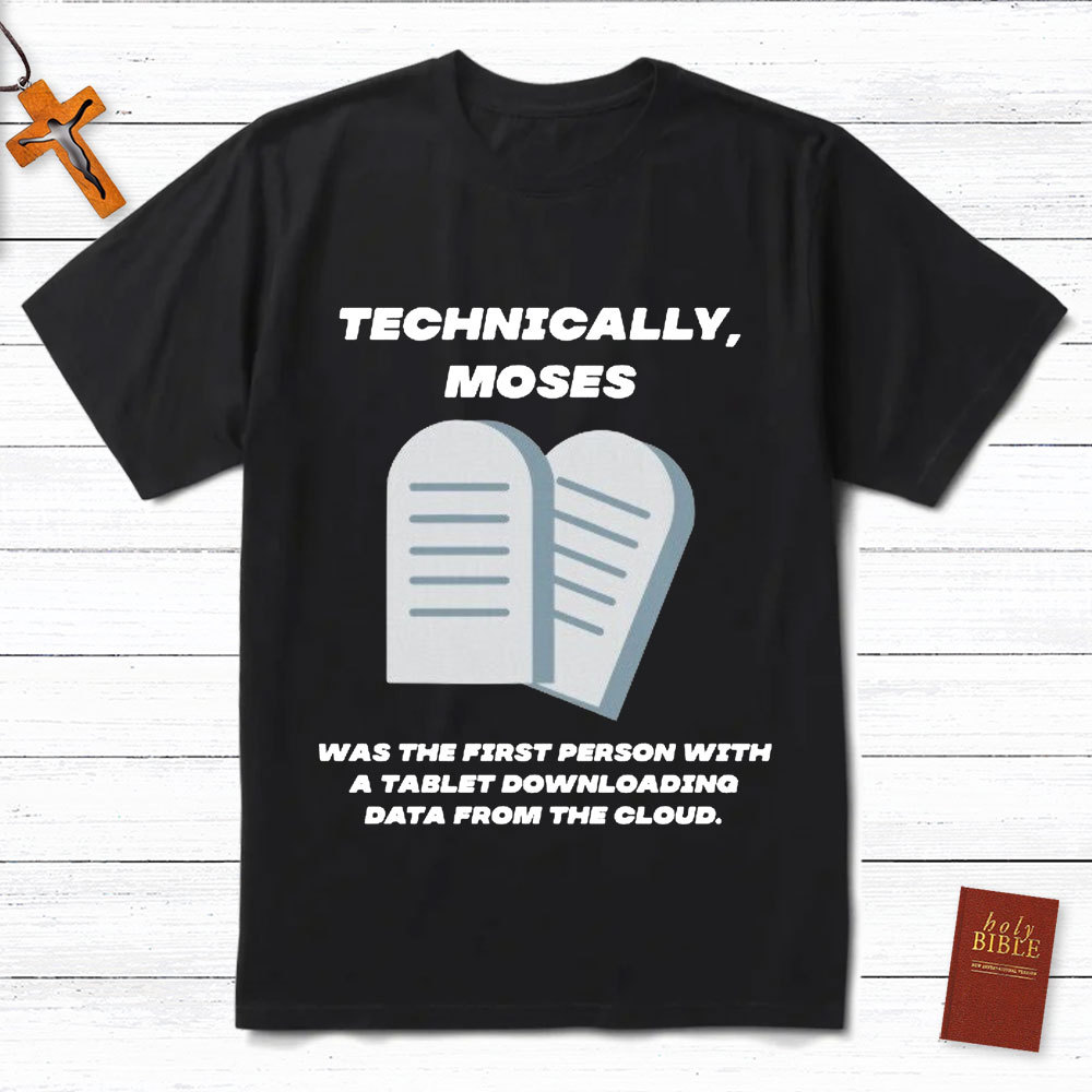 Technically Moses Was The First Person With A Tablet Christian T-Shirt