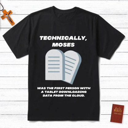 Technically Moses Was The First Person With A Tablet Christian T-Shirt