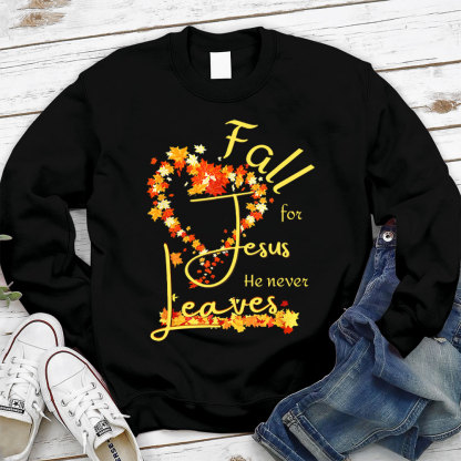 Fall for Jesus He Never Leaves Heart Sweatshirt