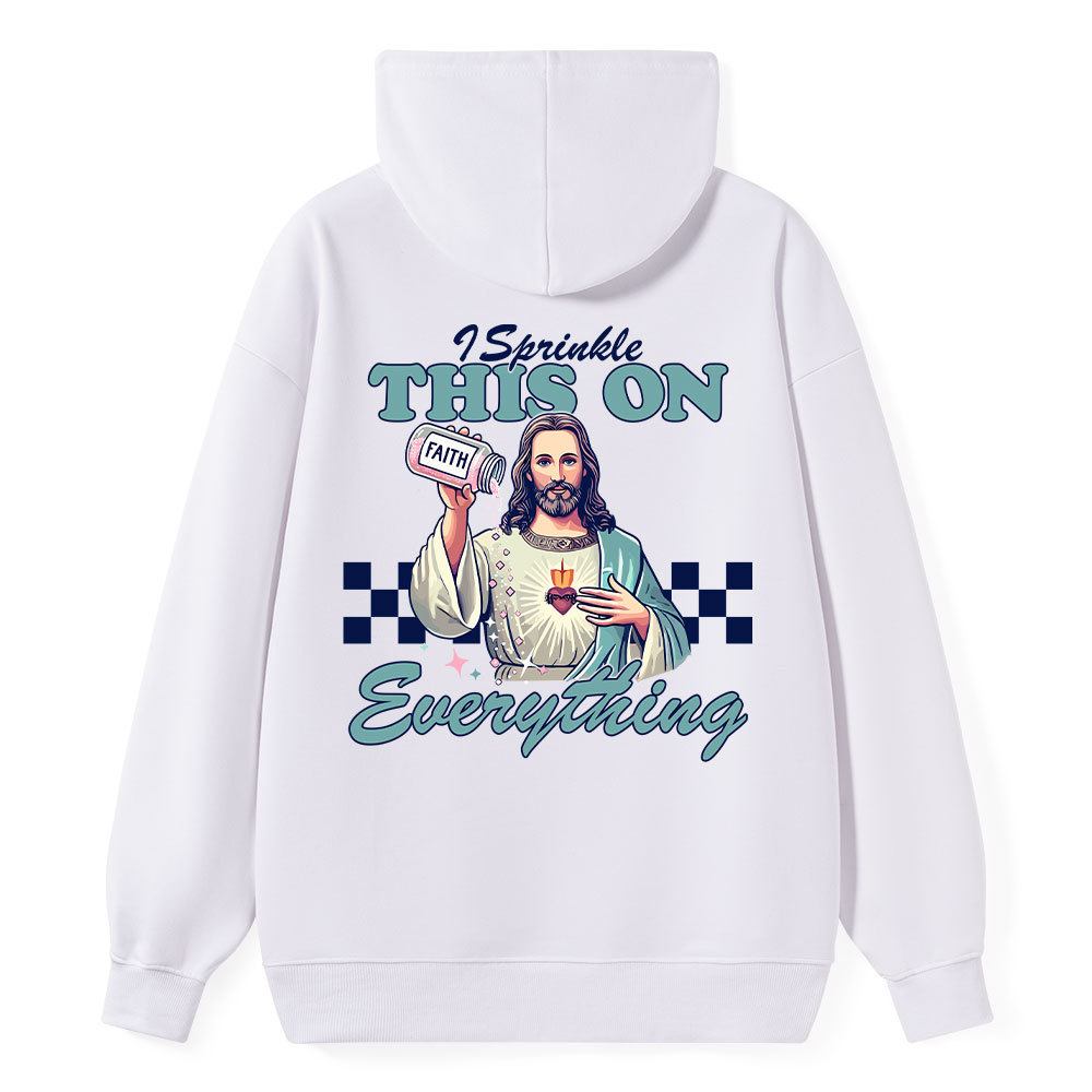 Jesus Sprinkle Faith On Everything Classic Christian Hoodie