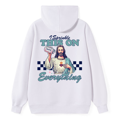 Jesus Sprinkle Faith On Everything Classic Christian Hoodie