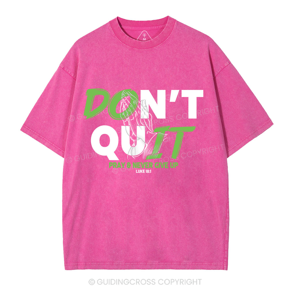 Don't Quit Pray Never Give Up Christian Washed T-Shirt