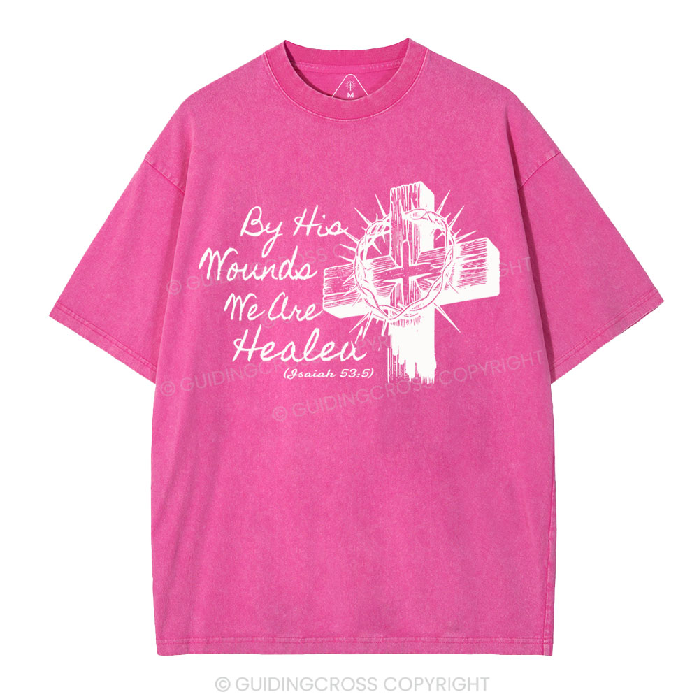 By His Wound We Are Healed Christian Washed T-Shirt