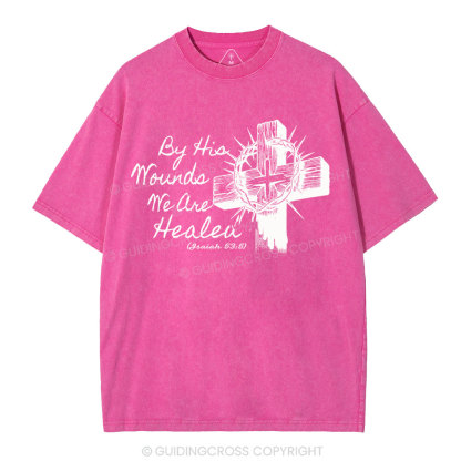 By His Wound We Are Healed Christian Washed T-Shirt