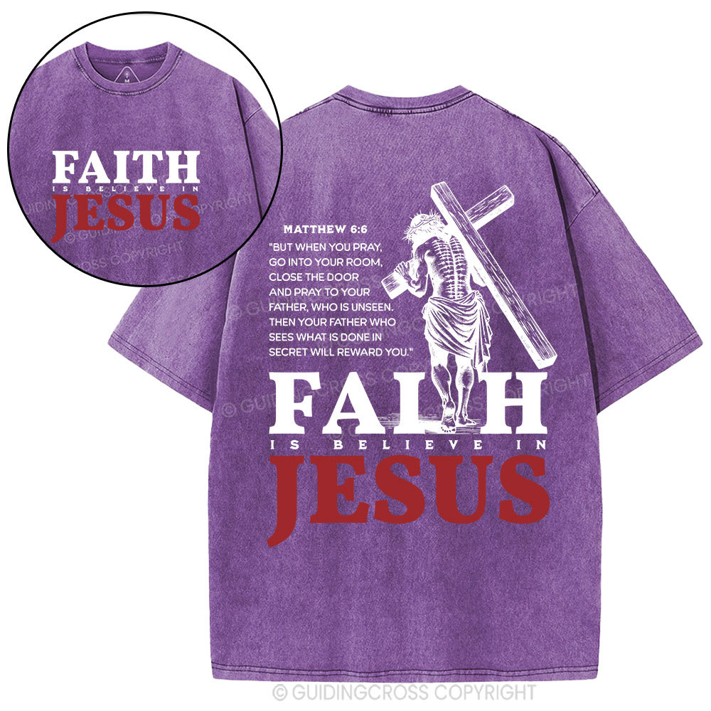 Faith Is Believe In Jesus Christian Washed T-Shirt