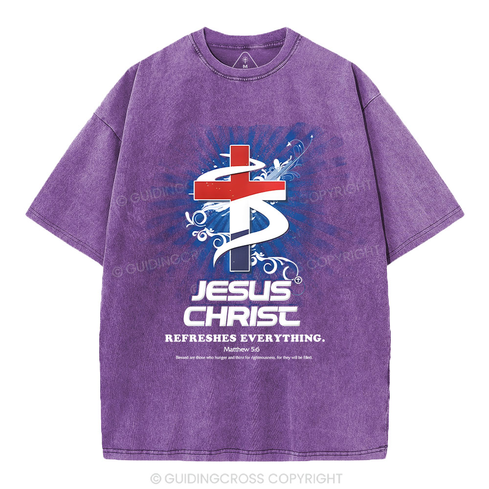 Jesus Christ Refreshes Everything Christian Washed T-Shirt