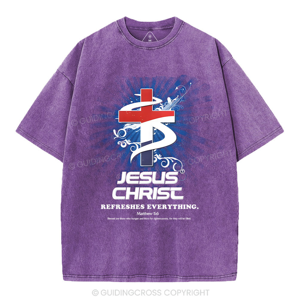 Jesus Christ Refreshes Everything Christian Washed T-Shirt