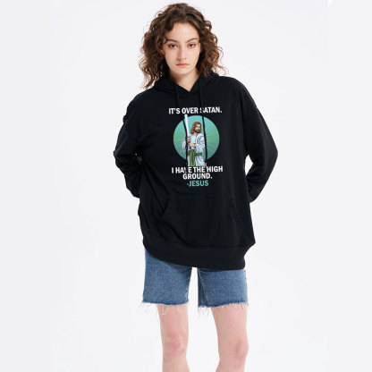 It Is Over Satan I Have The High Ground Christian Hoodie