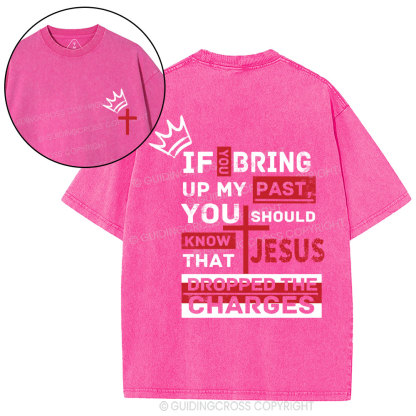 If You Bring Up My Past Christian Washed T-Shirt