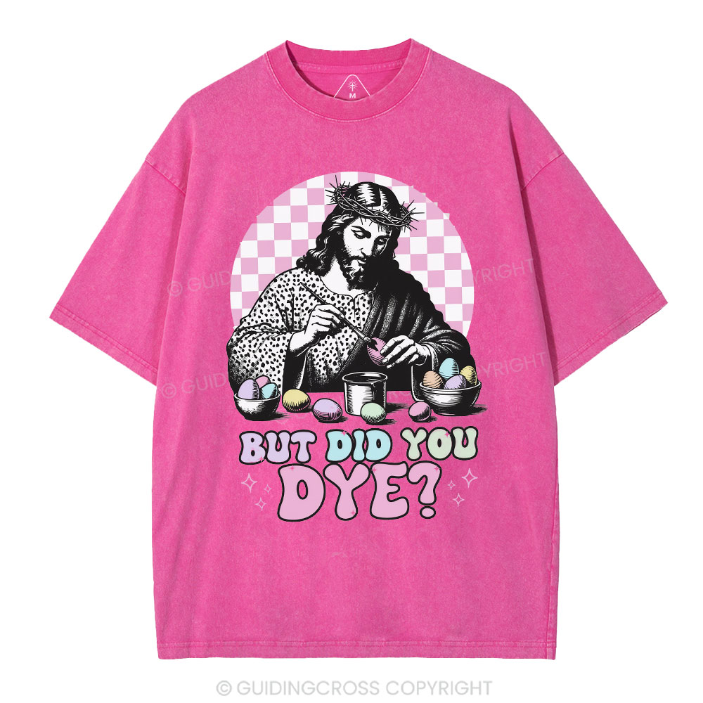 But Did You Dye Christian Washed T-Shirt