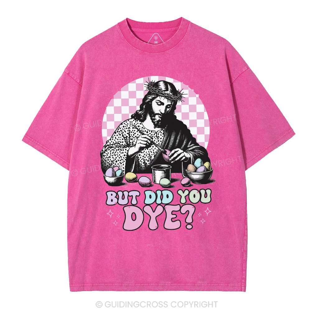 But Did You Dye Christian Washed T-Shirt