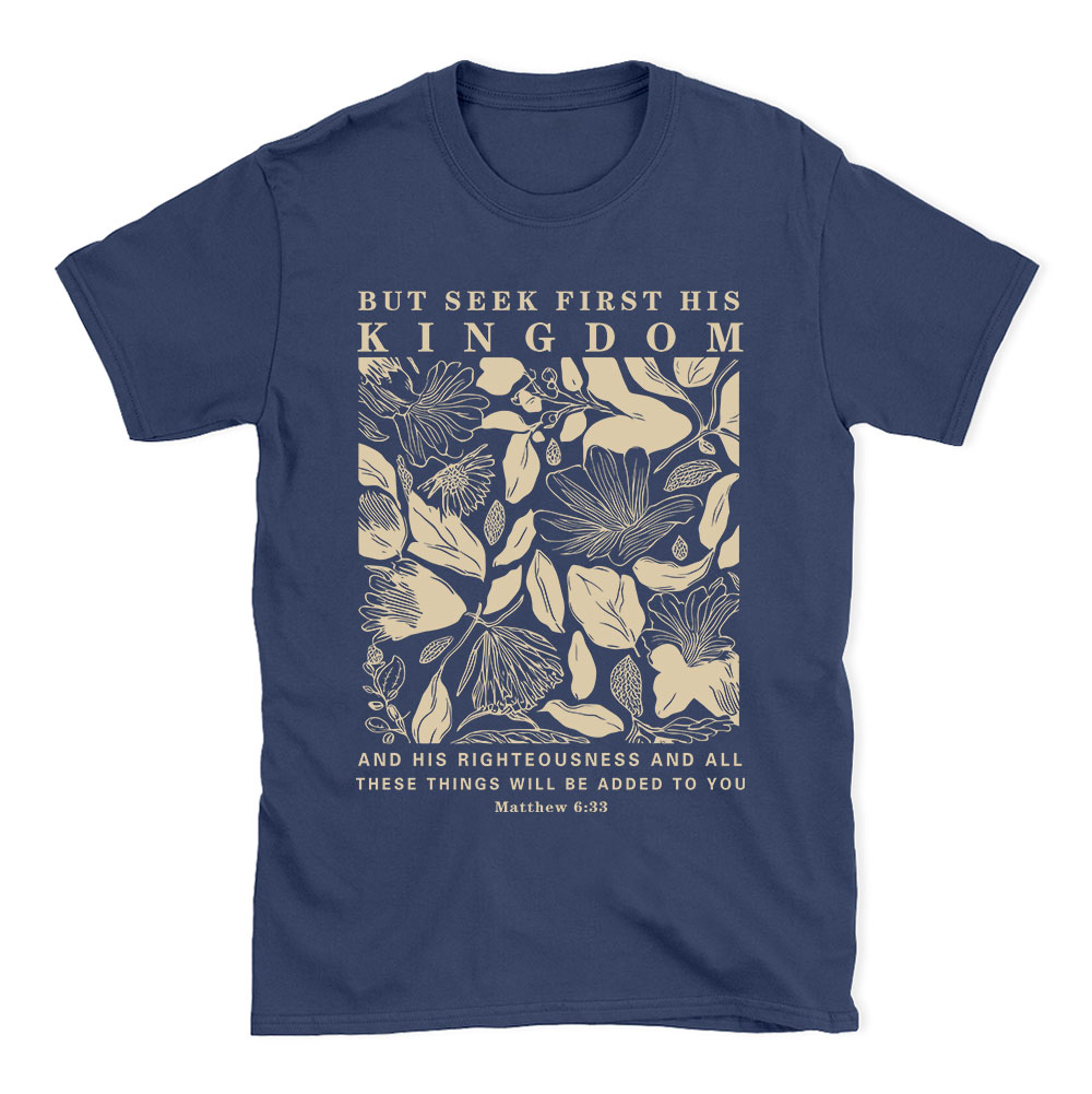 But Seek First His Kingdom Christian T-Shirt