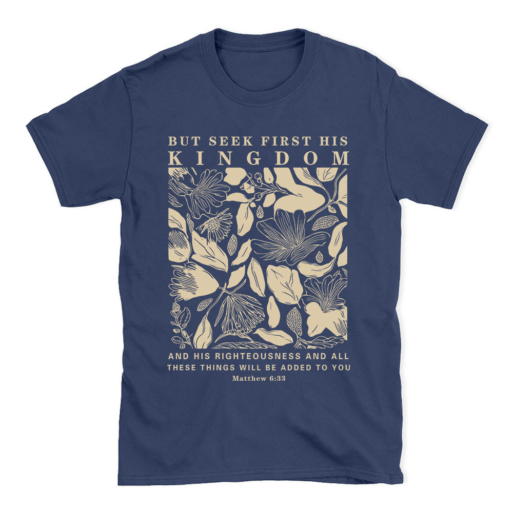 But Seek First His Kingdom Christian T-Shirt