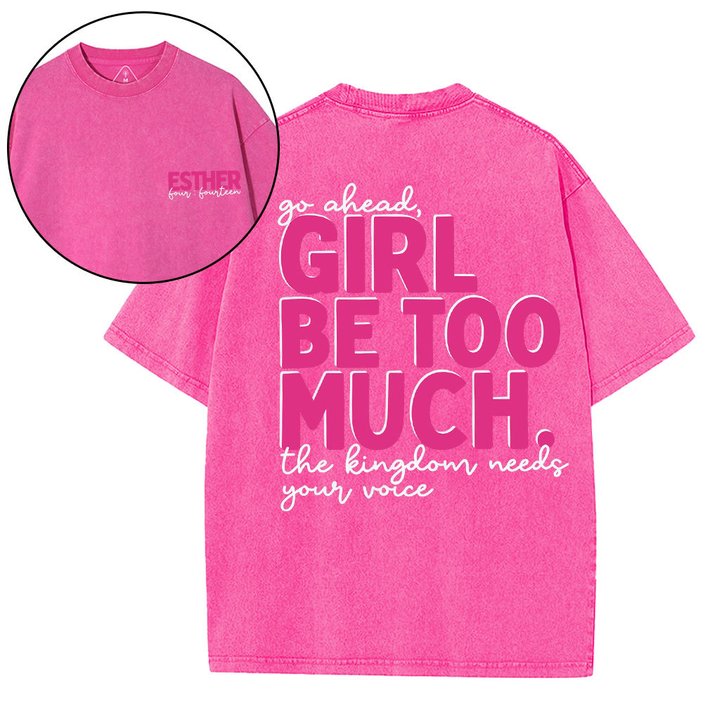 Go Ahead Girl Be Too Much Christian Washed T-Shirt