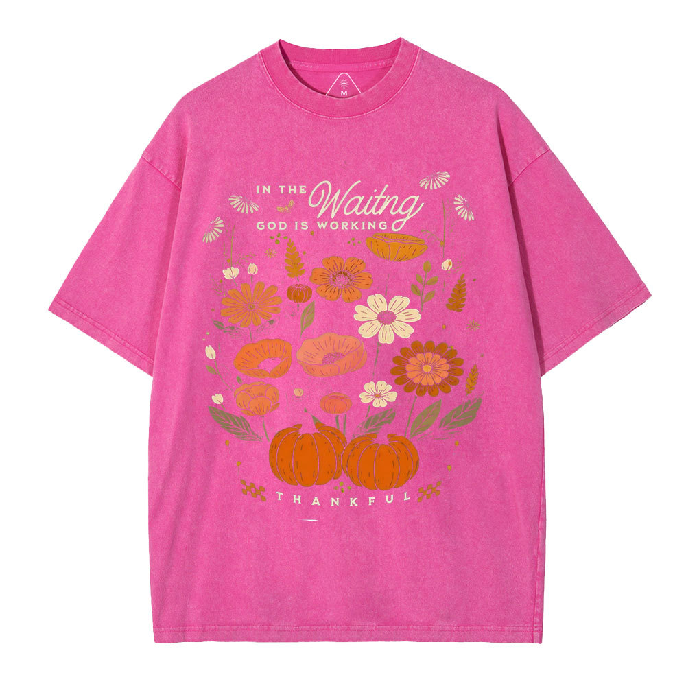 In The Waiting God Is Working Thankful Christian Washed T-Shirt