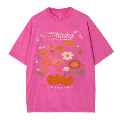 In The Waiting God Is Working Thankful Christian Washed T-Shirt