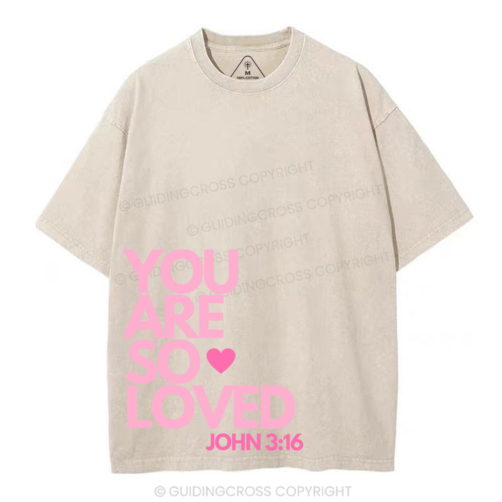 You Are So Loved Christian Washed T-Shirt Sale - GuidingCross