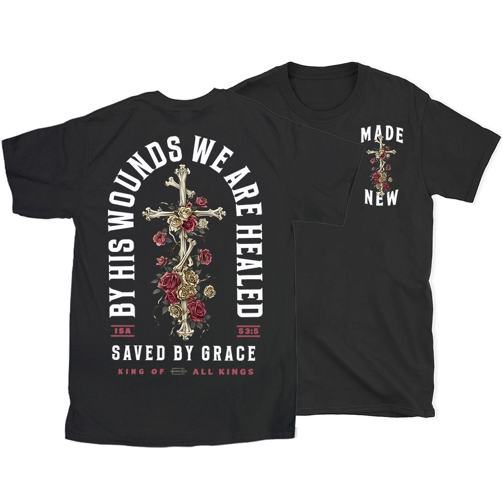 By His Wounds We Are Healed Christian T-Shirt