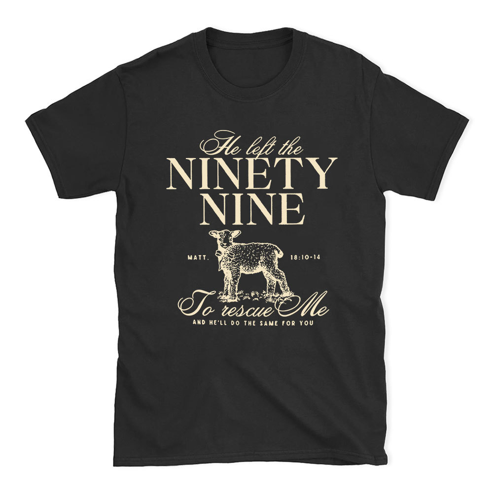He Left The 99 To Rescues Me Christian T-Shirt