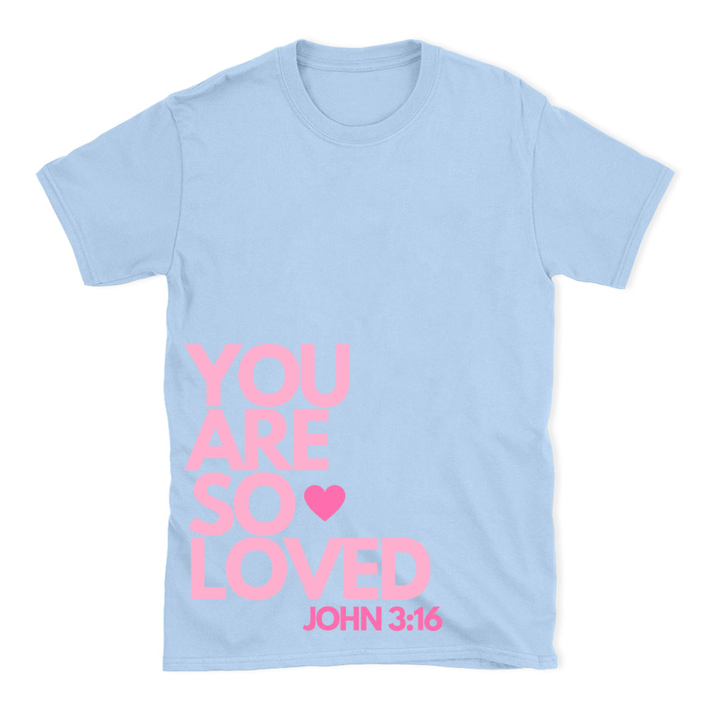 You Are So Loved Christian T-Shirt
