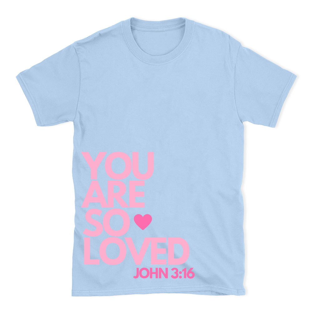 You Are So Loved Christian T-Shirt