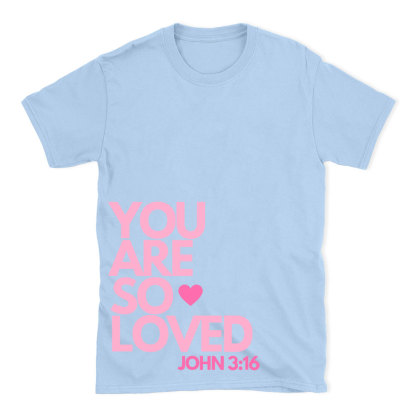You Are So Loved Christian T-Shirt
