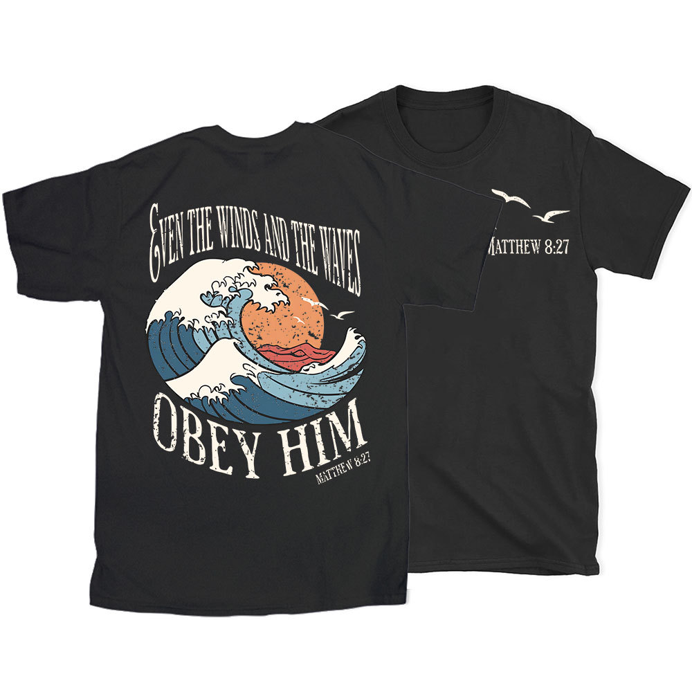 Even The Winds And The Waves Obey Him Christian T-Shirt