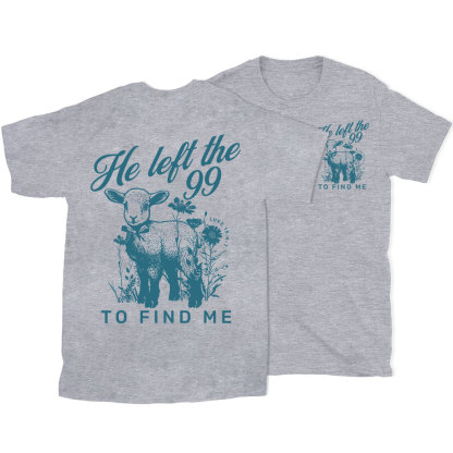 He Left The 99 To Find Me Christian T-Shirt