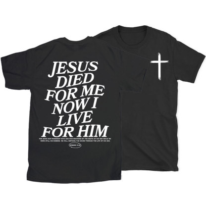 Jesus Died For Me Now I Live For Him Christian T-Shirt