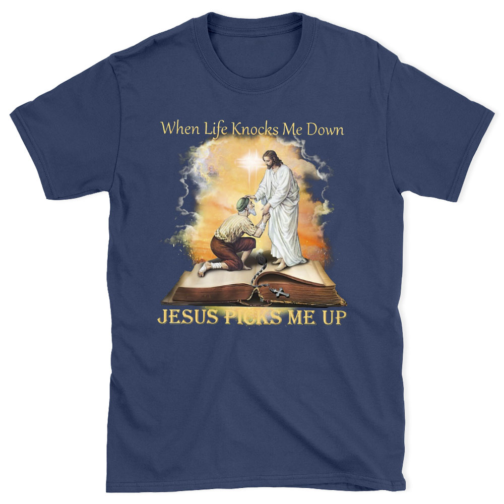 When Life Knocks Me Down Jesus Picks Me Up Christian T-Shirt