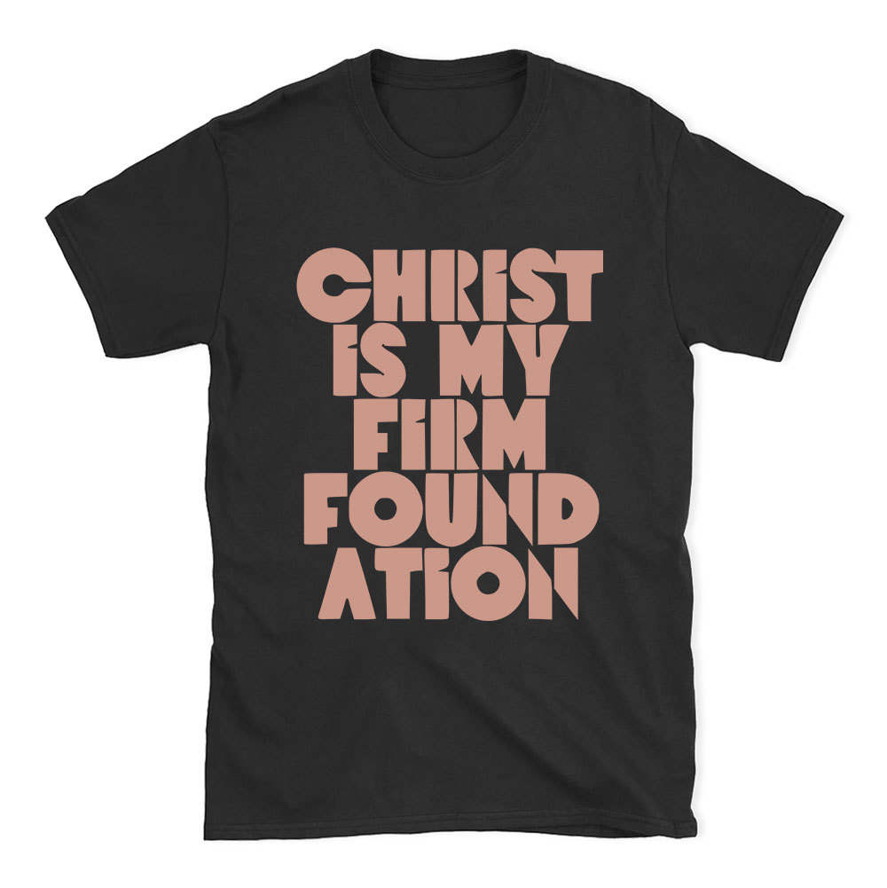 Christ Is My Frist Foundation Christian T-Shirt