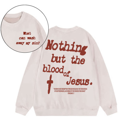 Nothing About The Blood Of Jesus Christian Washed Sweatshirt