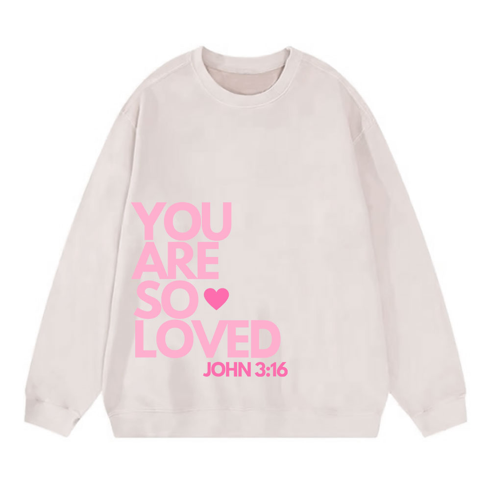 You Are So Loved Christian Christian Washed Sweatshirt