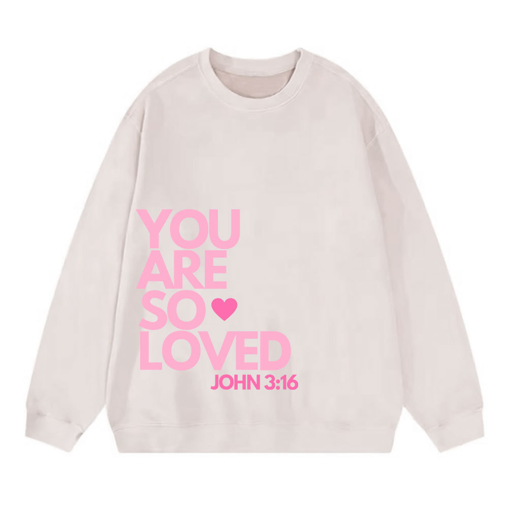 You Are So Loved Christian Christian Washed Sweatshirt