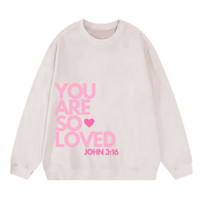 You Are So Loved Christian Christian Washed Sweatshirt