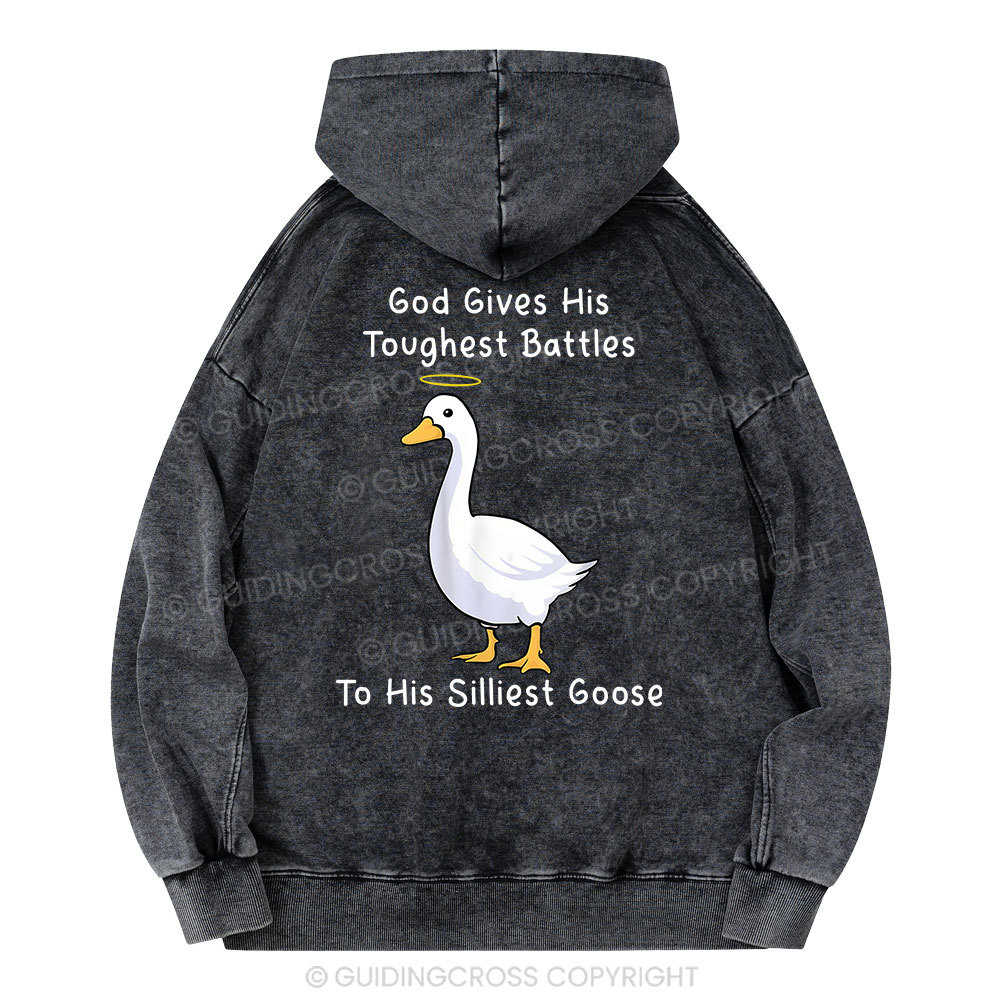 God Gives His Toughest Battles To His Silliest Goose Christian Washed Hoodie