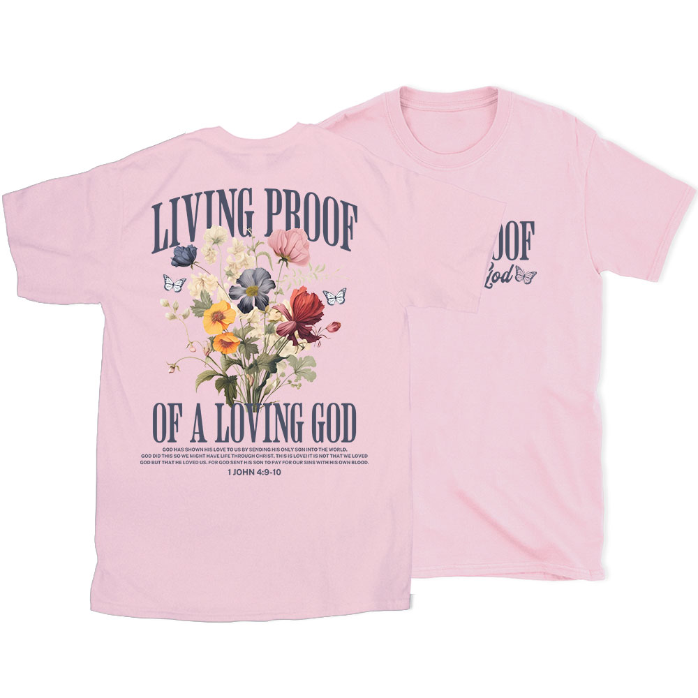 Living Proof Of A Loving God Christian T-Shirt