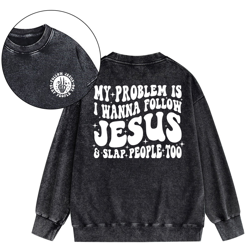 Follow Jesus And Slap People Funny Christian Washed Sweatshirt