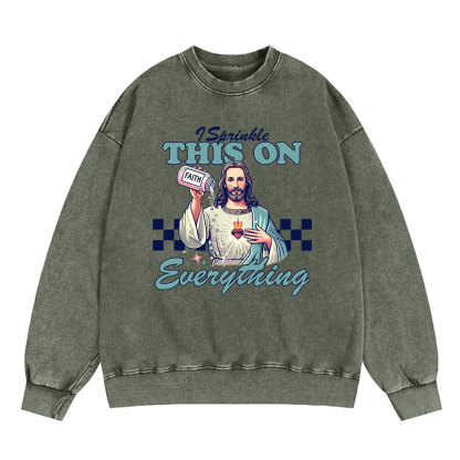 Jesus Sprinkle Faith On Everything Christian Washed Sweatshirt